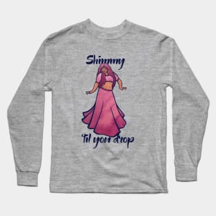 Shimmy 'til you drop Long Sleeve T-Shirt